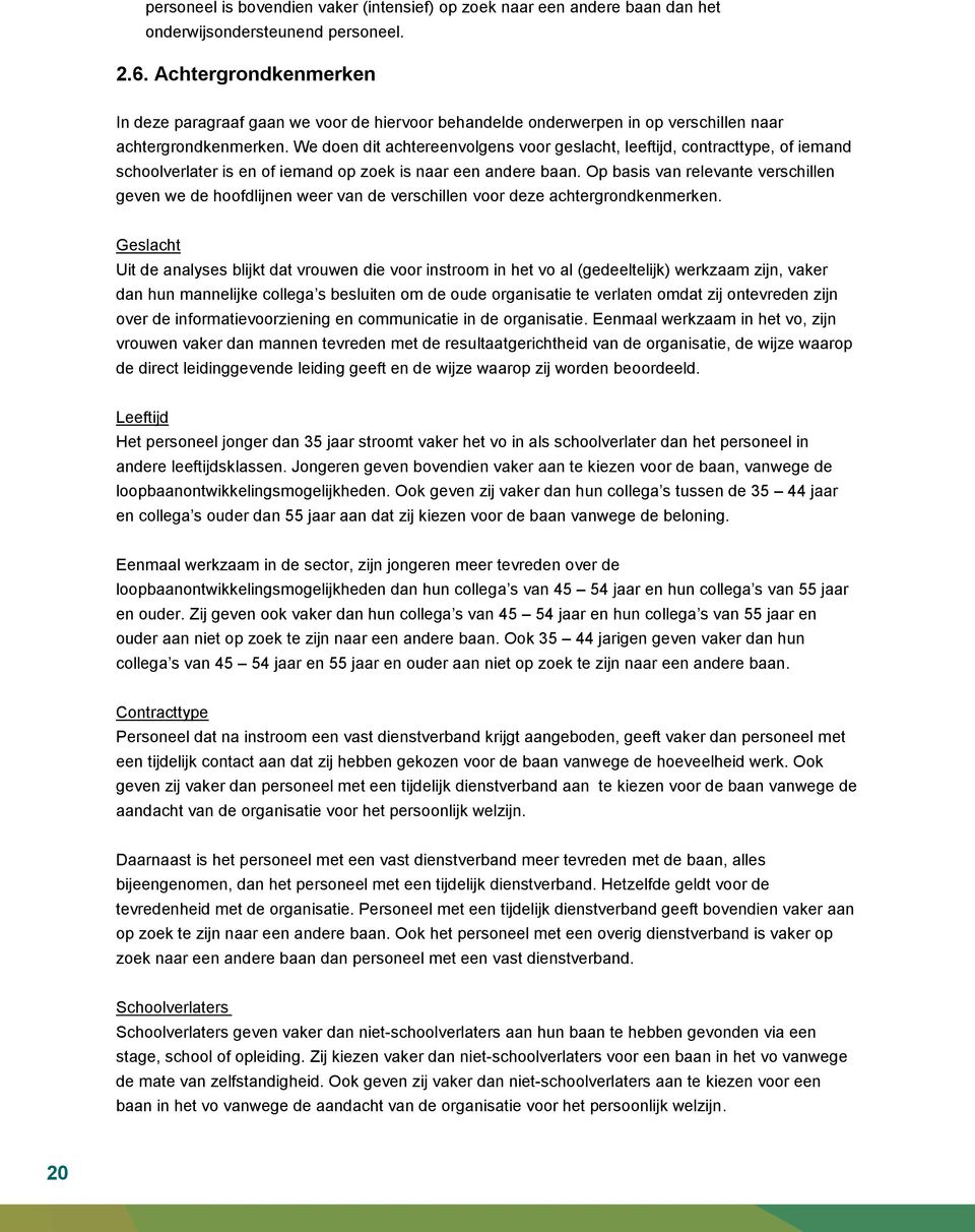 We doen dit achtereenvolgens voor geslacht, leeftijd, contracttype, of iemand schoolverlater is en of iemand op zoek is naar een andere baan.