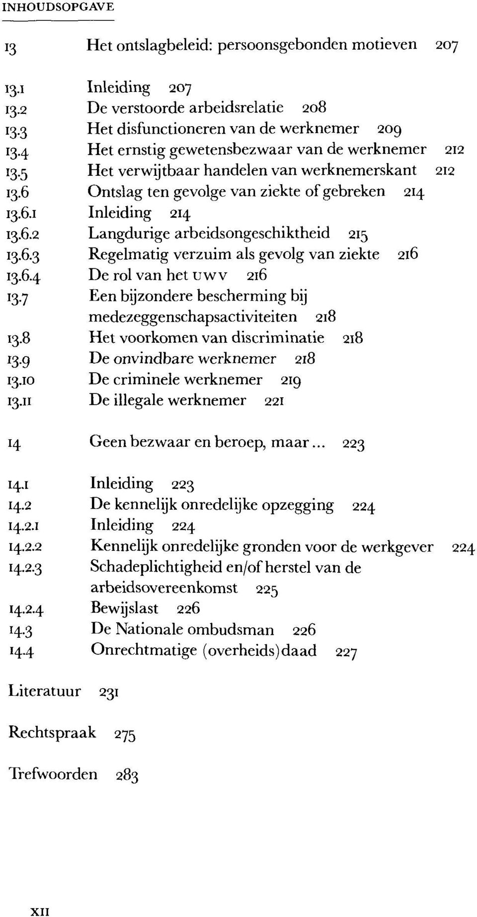 6.3 Regelmatig verzuim als gevolg van ziekte 216 13.6.4 De rol van het uwv 216 13.7 Een bijzondere bescherming bij medezeggenschapsactiviteiten 218 13.8 Het voorkomen van discriminatie 218 13.