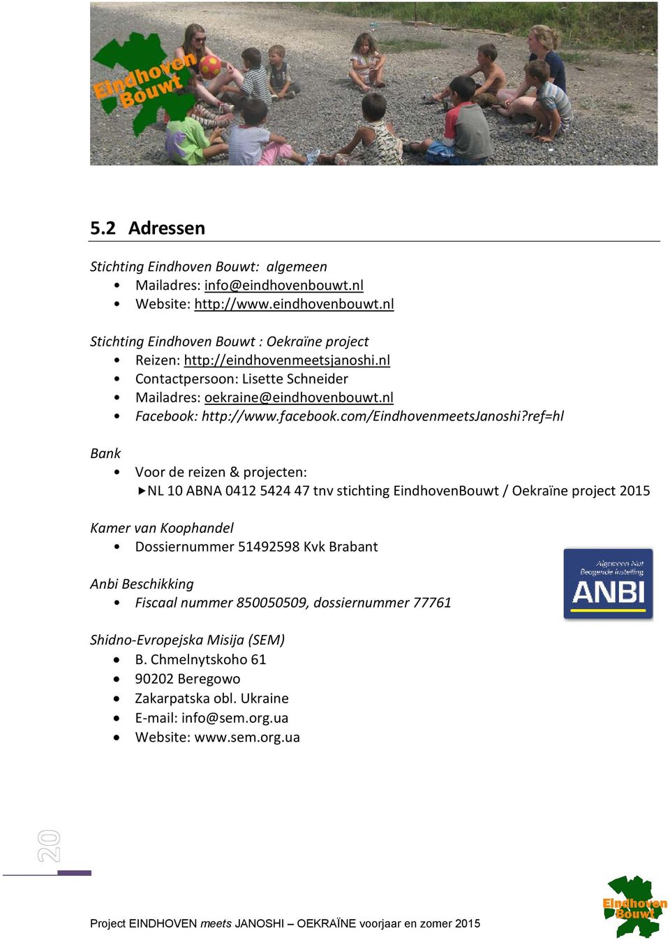 ref=hl Bank Voor de reizen & projecten: NL 10 ABNA 0412 5424 47 tnv stichting EindhovenBouwt / Oekraïne project 2015 Kamer van Koophandel Dossiernummer 51492598 Kvk Brabant