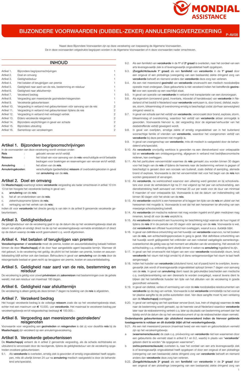 Doel en omvang 1 Artikel 3. Geldigheidsduur 1 Artikel 4. Het betalen of terugkrijgen van premie 1 Artikel 5. Geldigheid naar aard van de reis, bestemming en reisduur 1 Artikel 6.