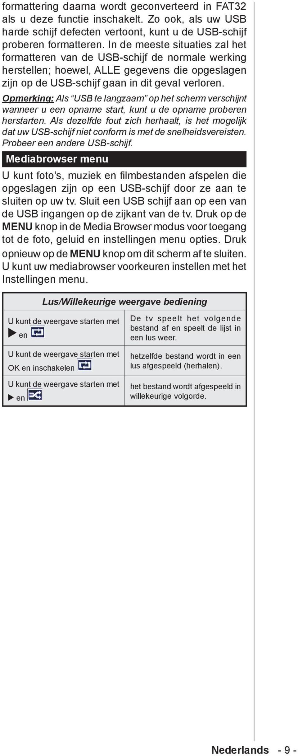 Opmerking: Als USB te langzaam op het scherm verschijnt wanneer u een opname start, kunt u de opname proberen herstarten.