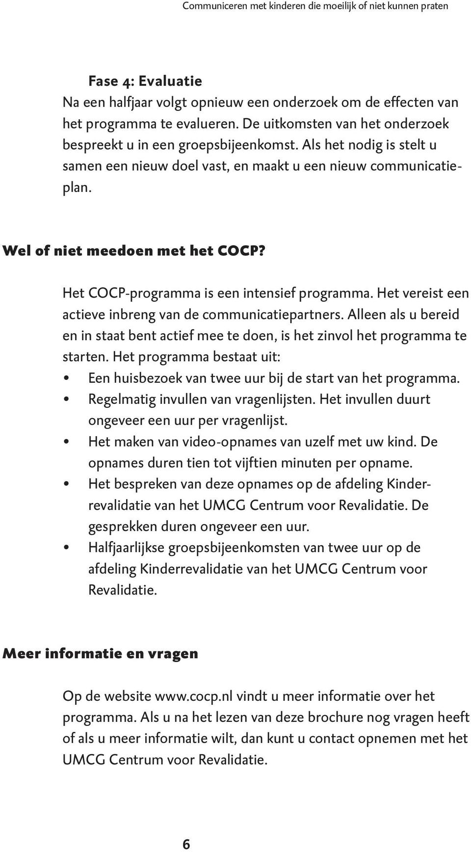 Het COCP-programma is een intensief programma. Het vereist een actieve inbreng van de communicatiepartners.