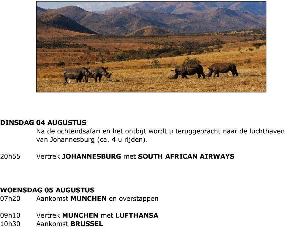 20h55 Vertrek JOHANNESBURG met SOUTH AFRICAN AIRWAYS WOENSDAG 05 AUGUSTUS