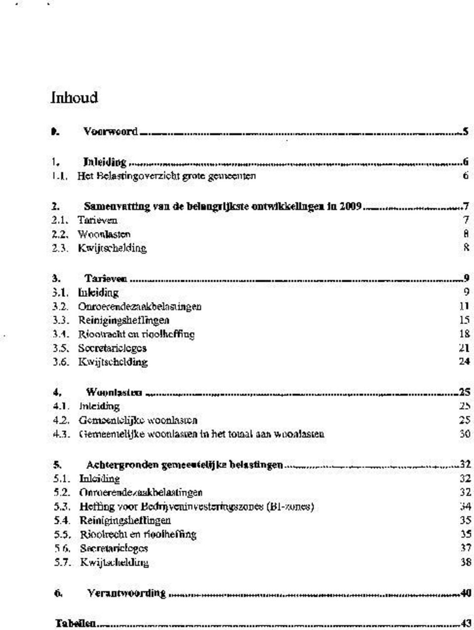 3. Kwijtschelding 3. Tarieven 3.1. Inleiding 3.2. Onroerendezaakbelastingen 3.3. Reinigingsheffingen 3A. Rioolrecht en rioolhefiing 3.5. Secretarieleges 3.6.