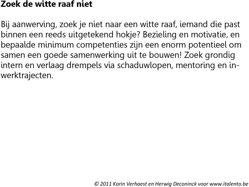 Bezieling en motivatie, en bepaalde minimum competenties zijn een enorm potentieel om