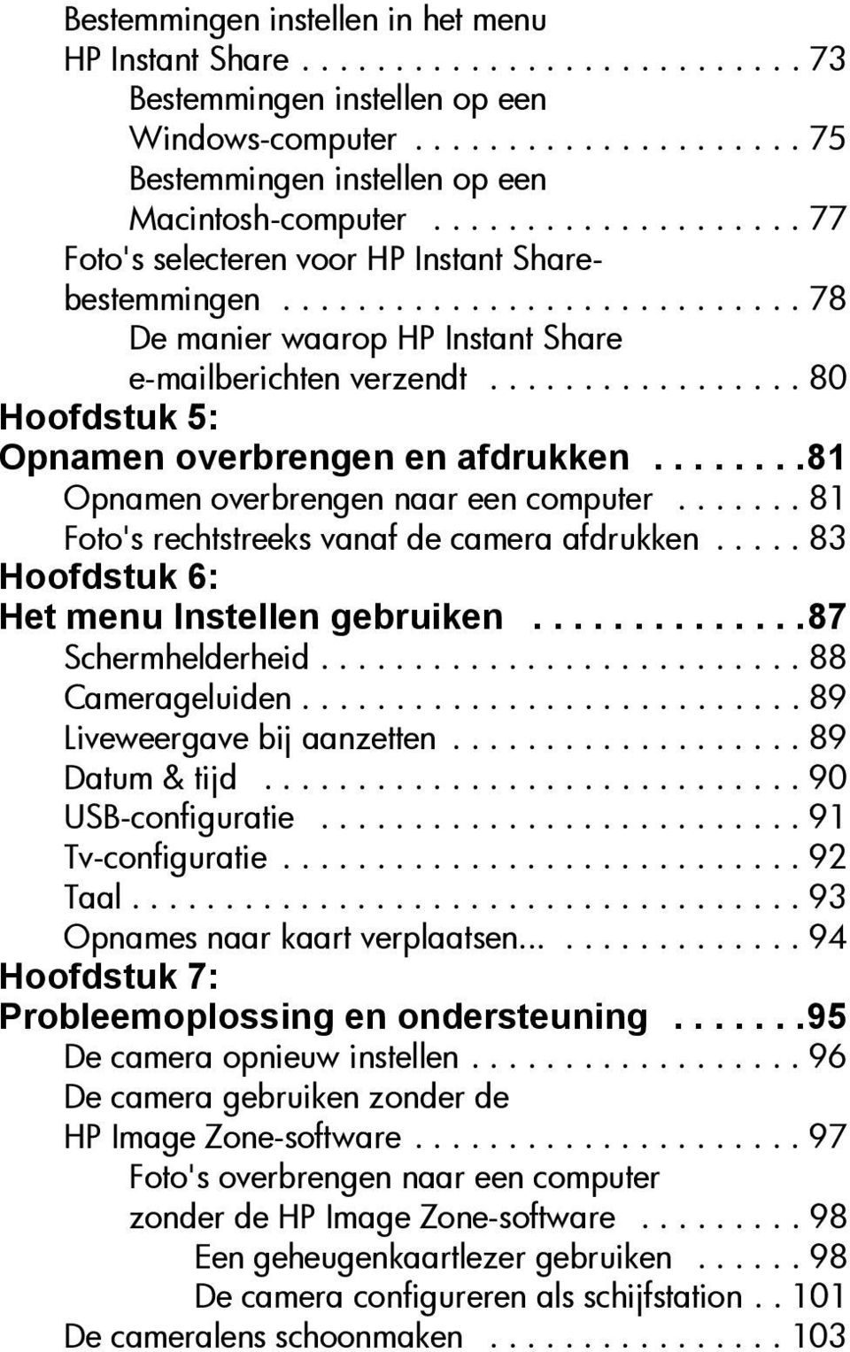 ................ 80 Hoofdstuk 5: Opnamen overbrengen en afdrukken........81 Opnamen overbrengen naar een computer....... 81 Foto's rechtstreeks vanaf de camera afdrukken.