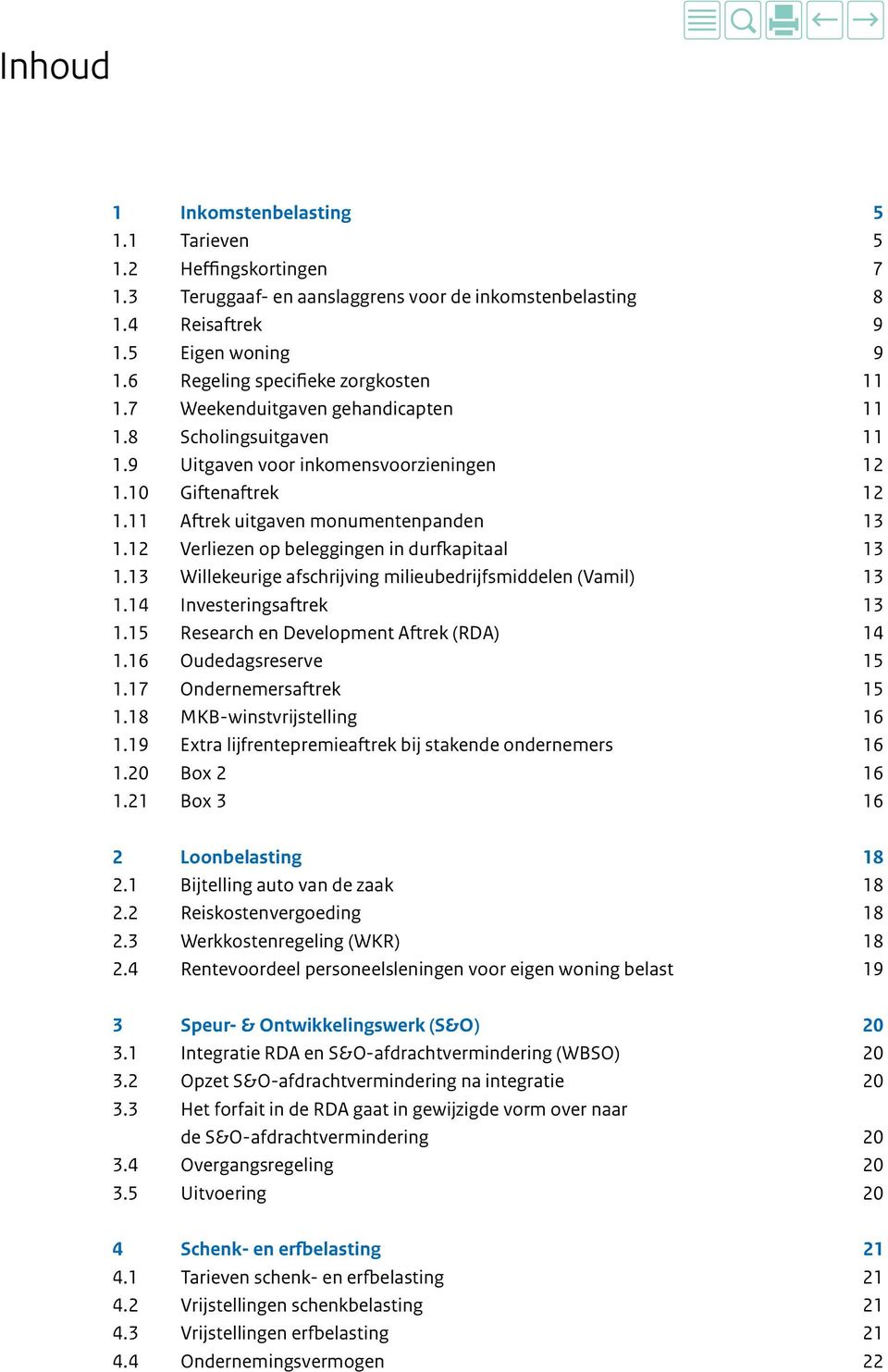 11 Aftrek uitgaven monumentenpanden 13 1.12 Verliezen op beleggingen in durfkapitaal 13 1.13 Willekeurige afschrijving milieubedrijfsmiddelen (Vamil) 13 1.14 Investeringsaftrek 13 1.