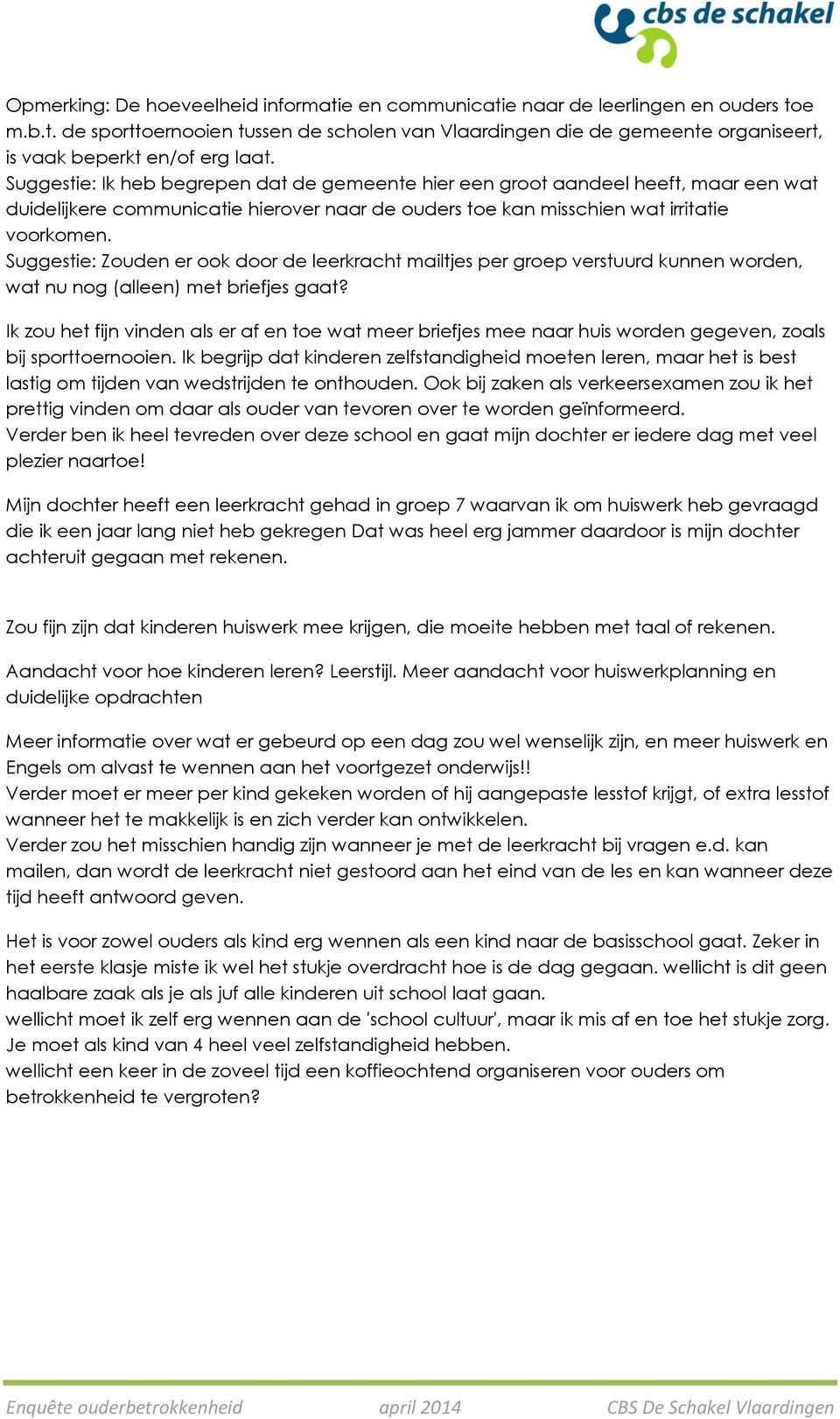 Suggestie: Zouden er ook door de leerkracht mailtjes per groep verstuurd kunnen worden, wat nu nog (alleen) met briefjes gaat?