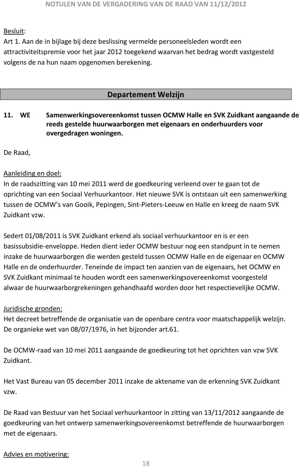 berekening. Departement Welzijn 11. WE Samenwerkingsovereenkomst tussen OCMW Halle en SVK Zuidkant aangaande de reeds gestelde huurwaarborgen met eigenaars en onderhuurders voor overgedragen woningen.