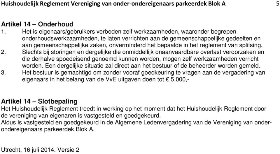 onverminderd het bepaalde in het reglement van splitsing. 2.