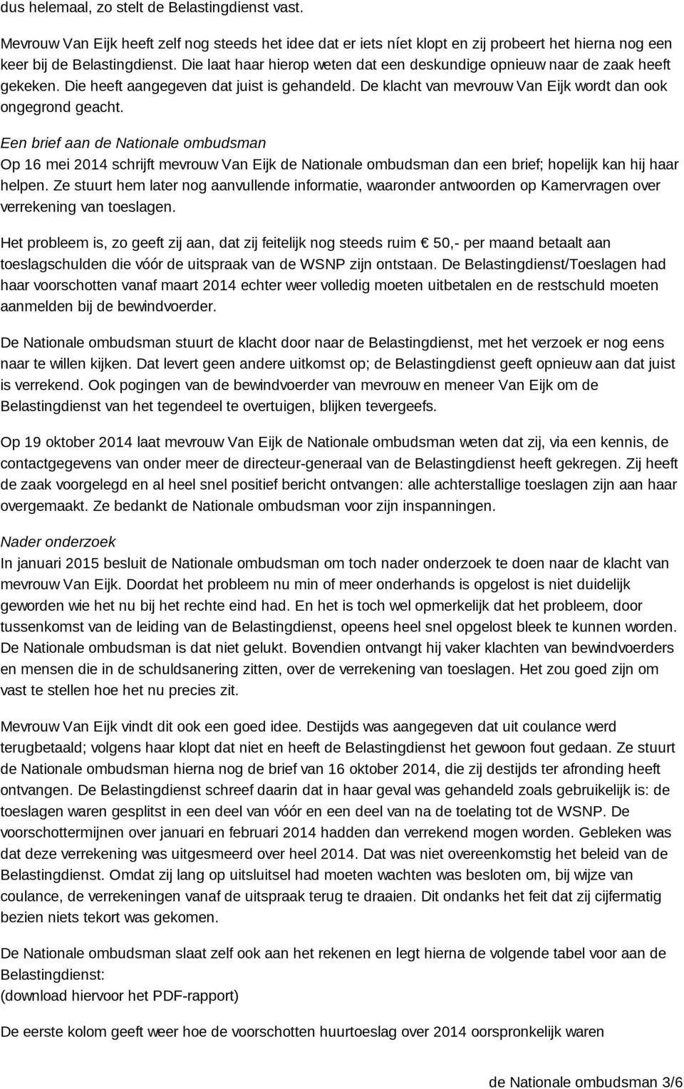 Een brief aan de Nationale ombudsman Op 16 mei 2014 schrijft mevrouw Van Eijk de Nationale ombudsman dan een brief; hopelijk kan hij haar helpen.