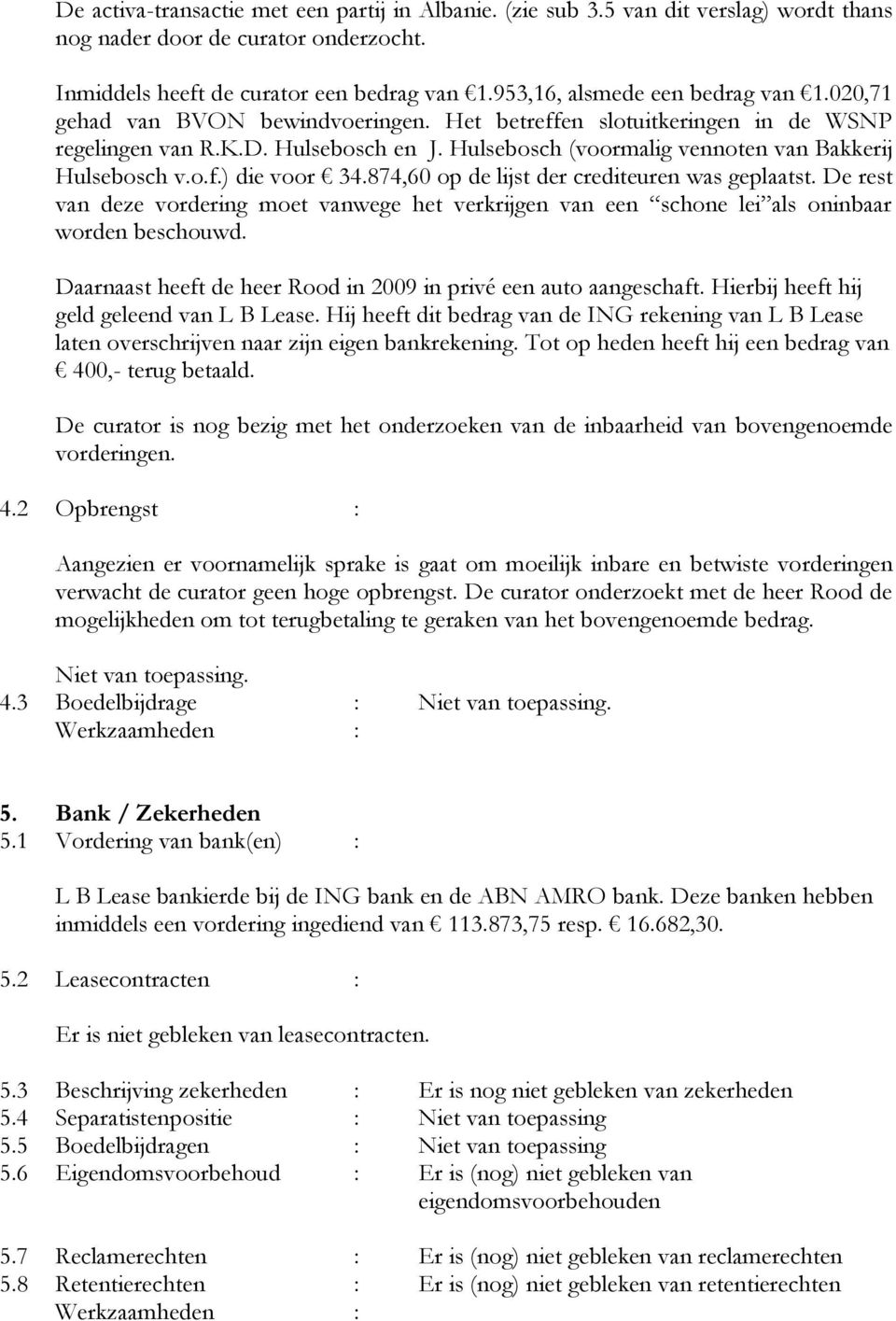 Hulsebosch (voormalig vennoten van Bakkerij Hulsebosch v.o.f.) die voor 34.874,60 op de lijst der crediteuren was geplaatst.