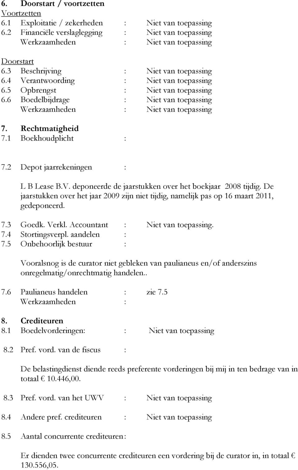 1 Boekhoudplicht : 7.2 Depot jaarrekeningen : L B Lease B.V. deponeerde de jaarstukken over het boekjaar 2008 tijdig.