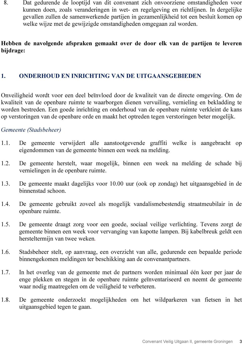 Hebben de navolgende afspraken gemaakt over de door elk van de partijen te leveren bijdrage: 1.