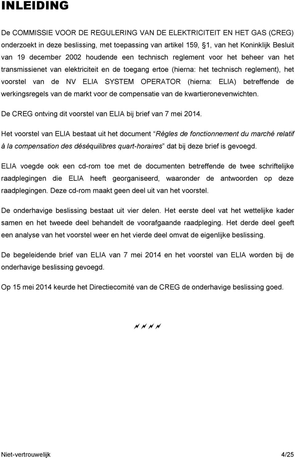 ELIA) betreffende de werkingsregels van de markt voor de compensatie van de kwartieronevenwichten. De CREG ontving dit voorstel van ELIA bij brief van 7 mei 2014.