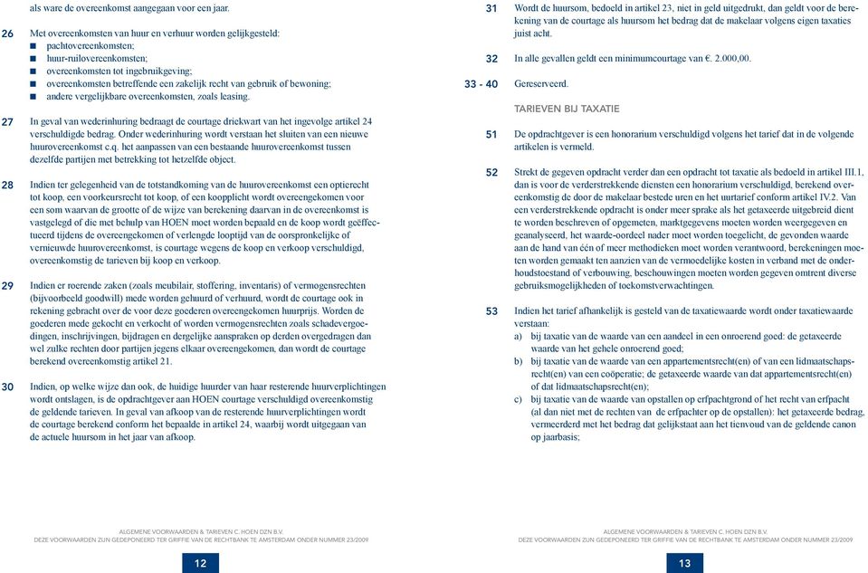 gebruik of bewoning; andere vergelijkbare overeenkomsten, zoals leasing. In geval van wederinhuring bedraagt de courtage driekwart van het ingevolge artikel 4 verschuldigde bedrag.