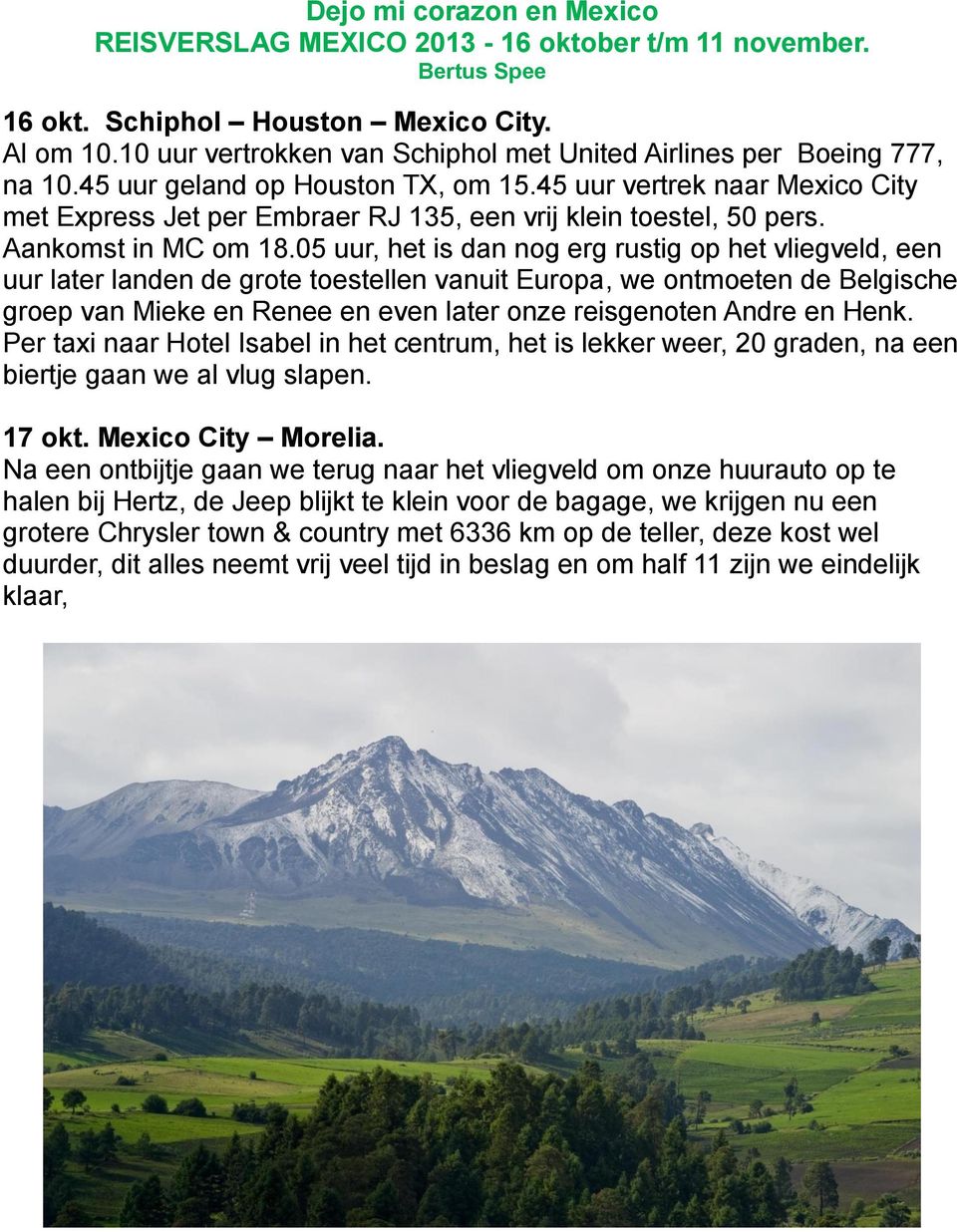 45 uur vertrek naar Mexico City met Express Jet per Embraer RJ 135, een vrij klein toestel, 50 pers. Aankomst in MC om 18.