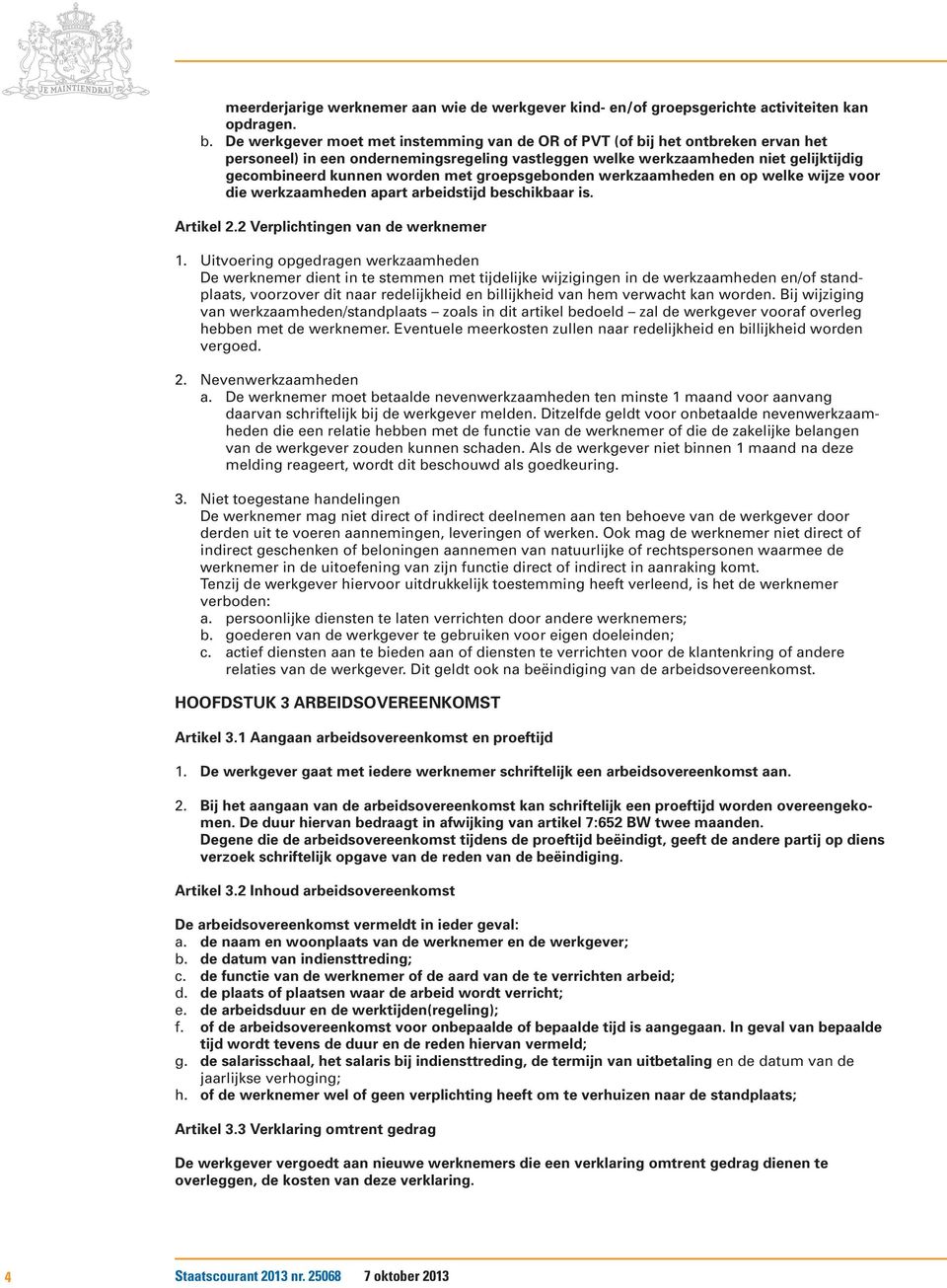 met groepsgebonden werkzaamheden en op welke wijze voor die werkzaamheden apart arbeidstijd beschikbaar is. Artikel 2.2 Verplichtingen van de werknemer 1.