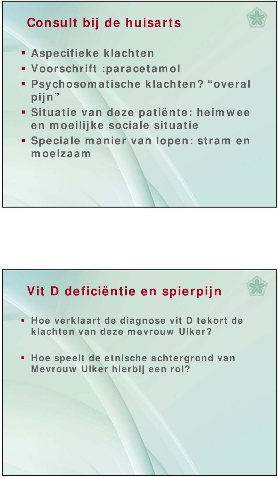 lopen: stram en moeizaam Vit D deficiëntie en spierpijn Hoe verklaart de diagnose vit D tekort de