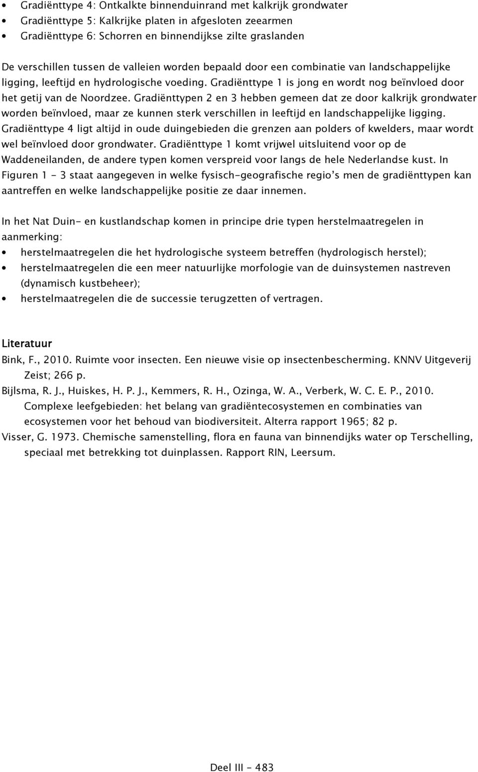 Gradiënttypen 2 en 3 hebben gemeen dat ze door kalkrijk grondwater worden beïnvloed, maar ze kunnen sterk verschillen in leeftijd en landschappelijke ligging.