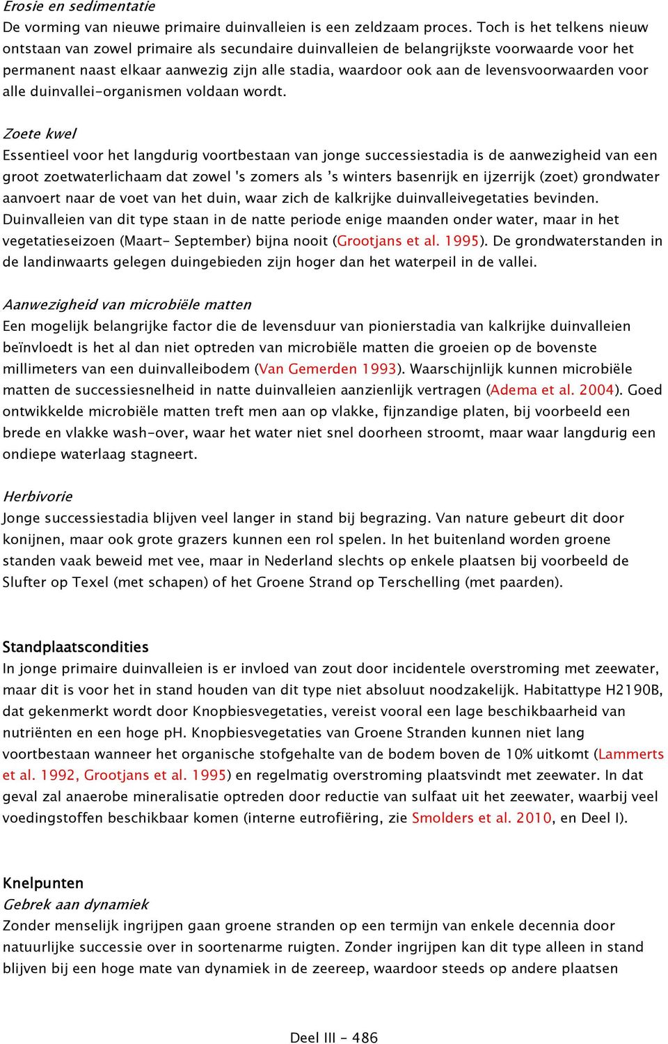 levensvoorwaarden voor alle duinvallei-organismen voldaan wordt.