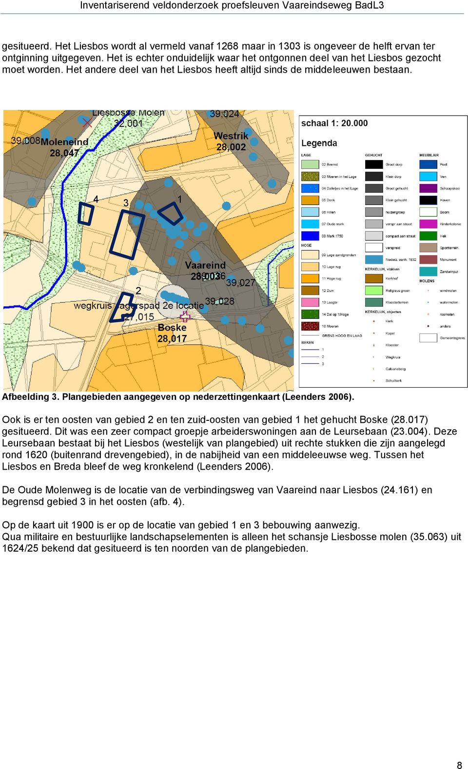 Plangebieden aangegeven op nederzettingenkaart (Leenders 2006). Ook is er ten oosten van gebied 2 en ten zuid-oosten van gebied 1 het gehucht Boske (28.017) gesitueerd.