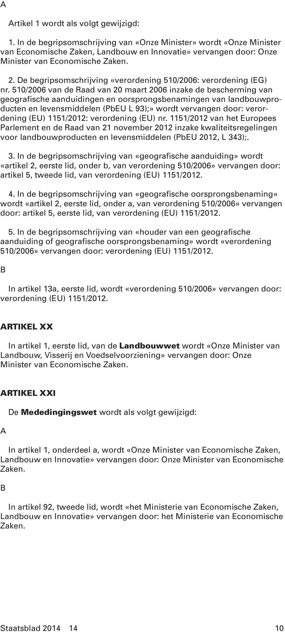 510/2006 van de Raad van 20 maart 2006 inzake de bescherming van geografische aanduidingen en oorsprongsbenamingen van landbouwproducten en levensmiddelen (PbEU L 93);» wordt vervangen door: