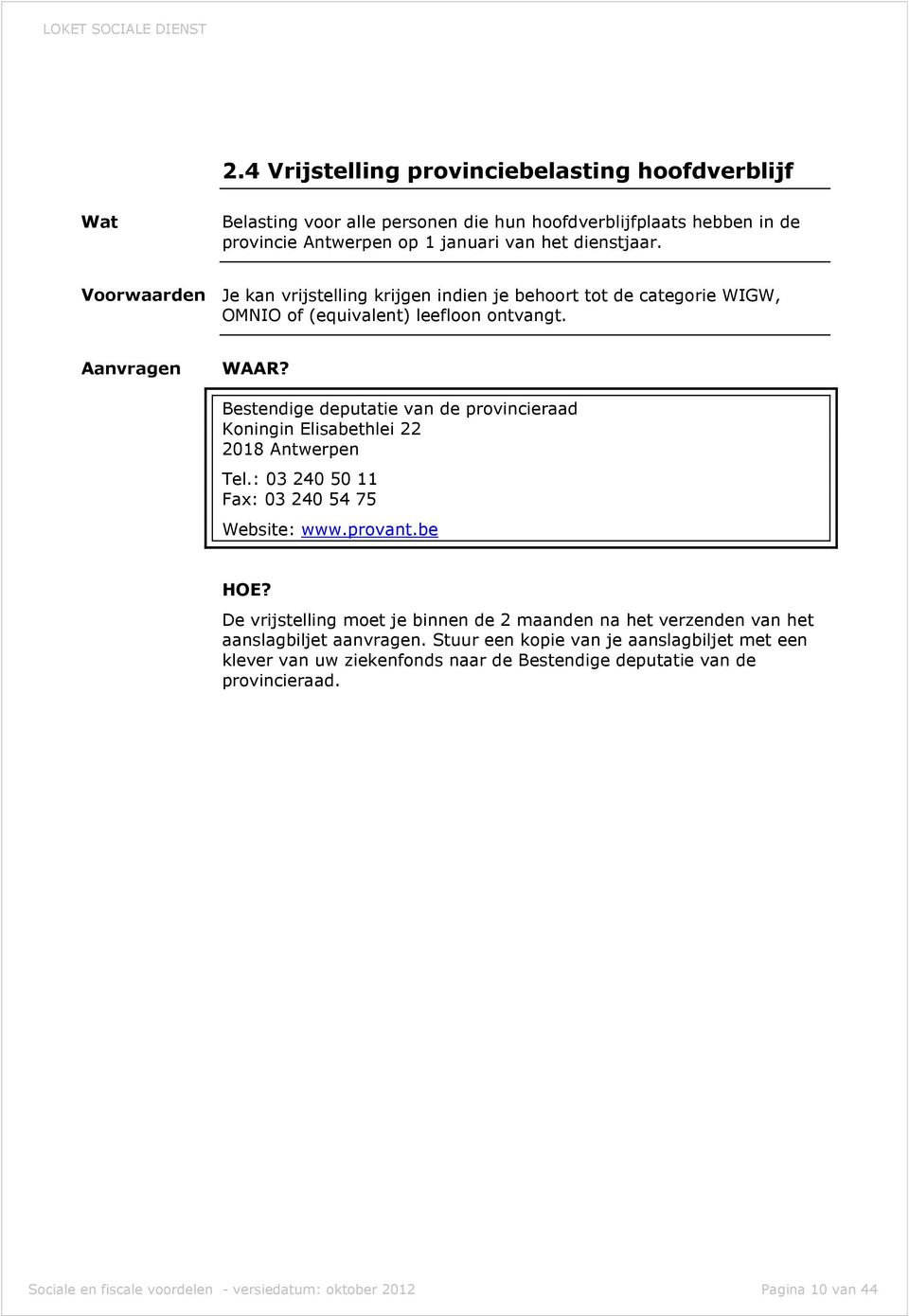 Bestendige deputatie van de provincieraad Koningin Elisabethlei 22 2018 Antwerpen Tel.: 03 240 50 11 Fax: 03 240 54 75 Website: www.provant.