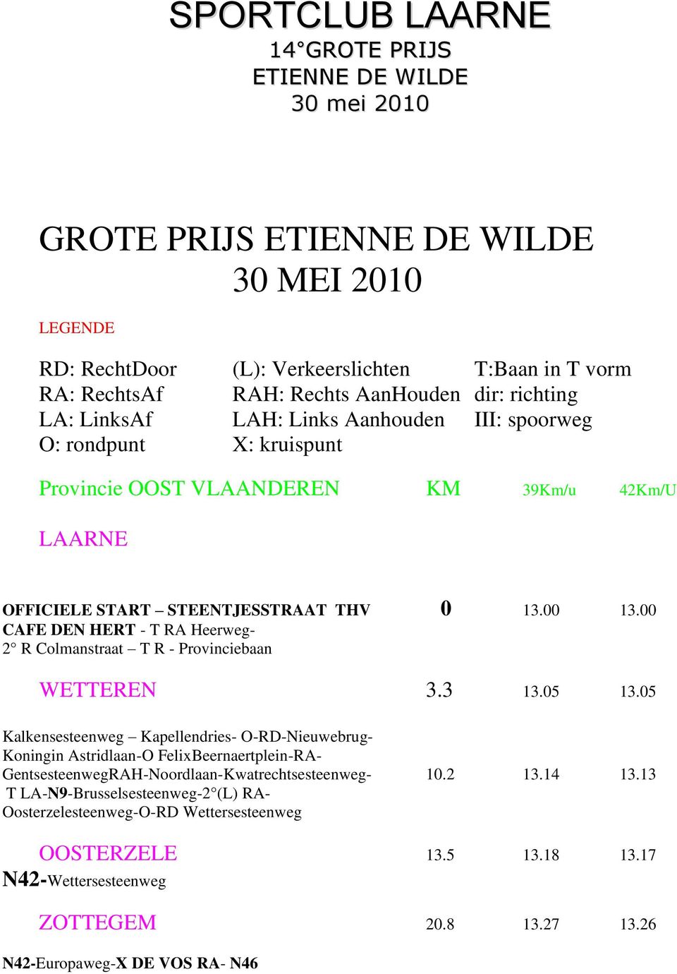 00 CAFE DEN HERT - T RA Heerweg- 2 R Colmanstraat T R - Provinciebaan WETTEREN 3.3 13.05 13.