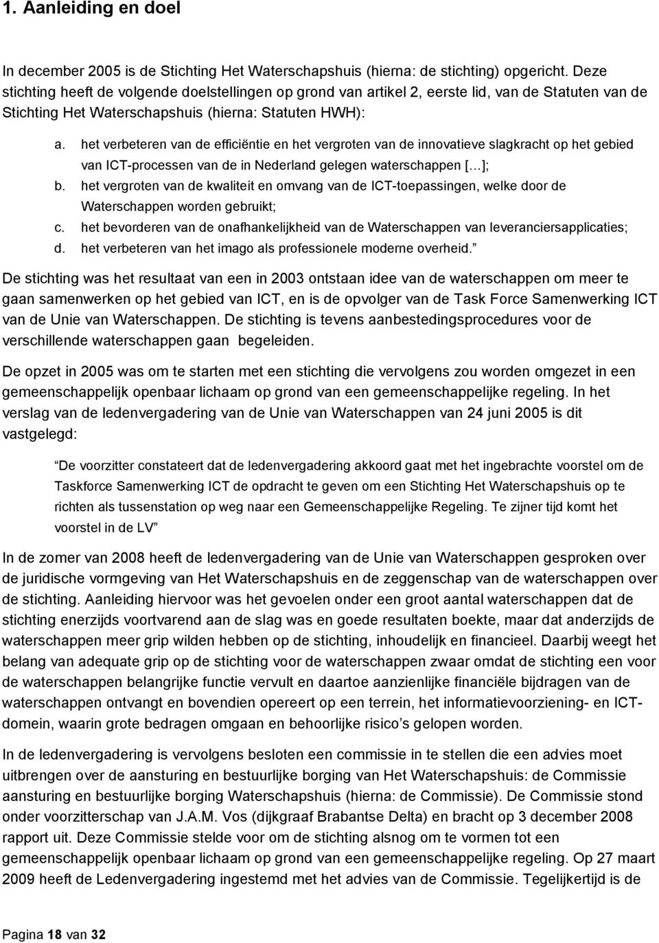 het verbeteren van de efficiëntie en het vergroten van de innovatieve slagkracht op het gebied van ICT-processen van de in Nederland gelegen waterschappen [ ]; b.