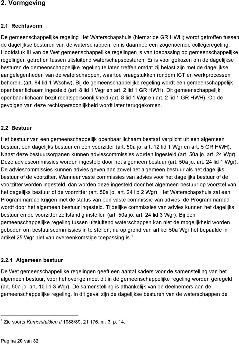 Hoofdstuk III van de Wet gemeenschappelijke regelingen is van toepassing op gemeenschappelijke regelingen getroffen tussen uitsluitend waterschapsbesturen.