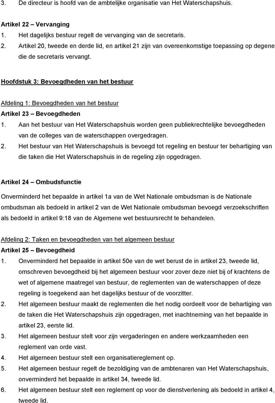 Hoofdstuk 3: Bevoegdheden van het bestuur Afdeling 1: Bevoegdheden van het bestuur Artikel 23 Bevoegdheden 1.