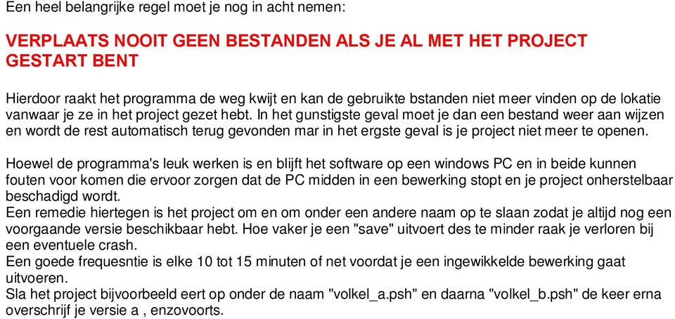 In het gunstigste geval moet je dan een bestand weer aan wijzen en wordt de rest automatisch terug gevonden mar in het ergste geval is je project niet meer te openen.