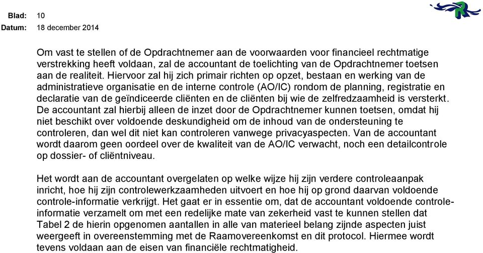 Hiervoor zal hij zich primair richten op opzet, bestaan en werking van de administratieve organisatie en de interne controle (AO/IC) rondom de planning, registratie en declaratie van de geïndiceerde