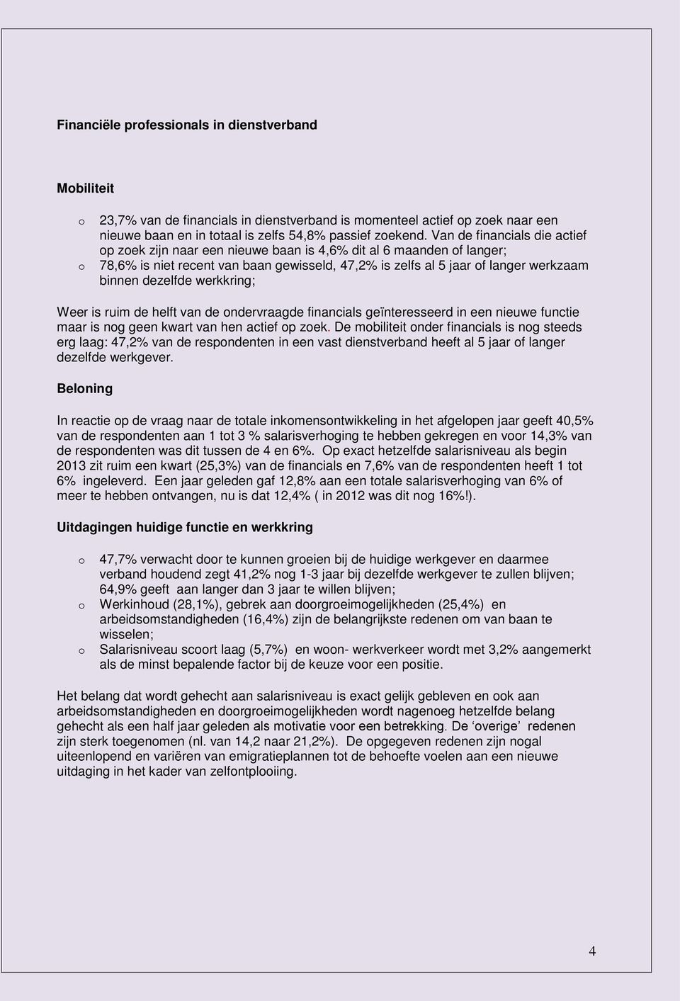 werkkring; Weer is ruim de helft van de ndervraagde financials geïnteresseerd in een nieuwe functie maar is ng geen kwart van hen actief p zek.