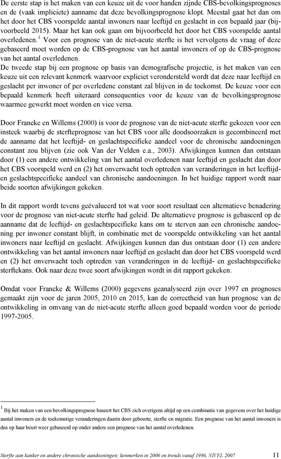 Maar het kan ook gaan om bijvoorbeeld het door het CBS voorspelde aantal overledenen.