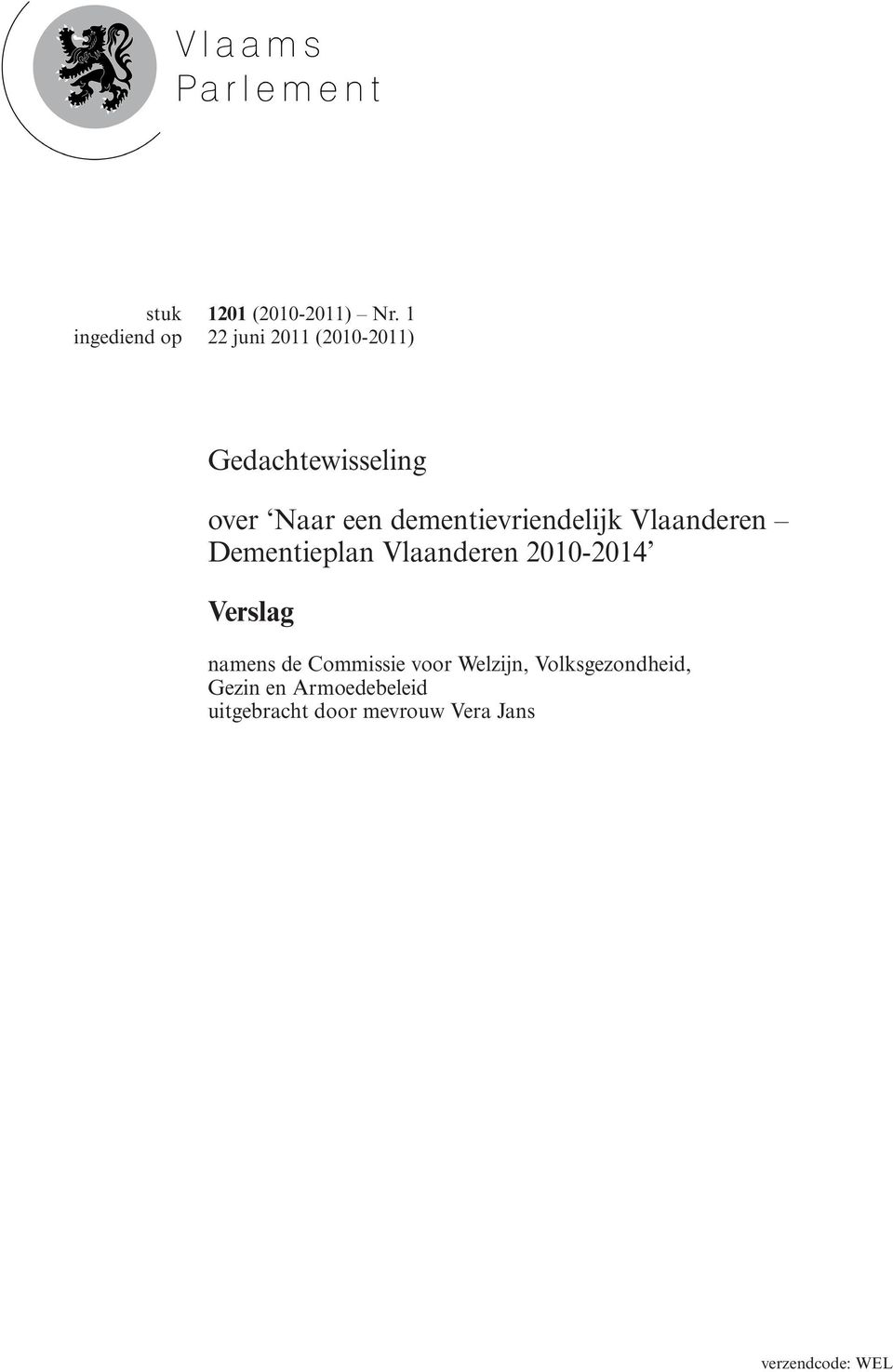 dementievriendelijk Vlaanderen Dementieplan Vlaanderen 2010-2014 Verslag