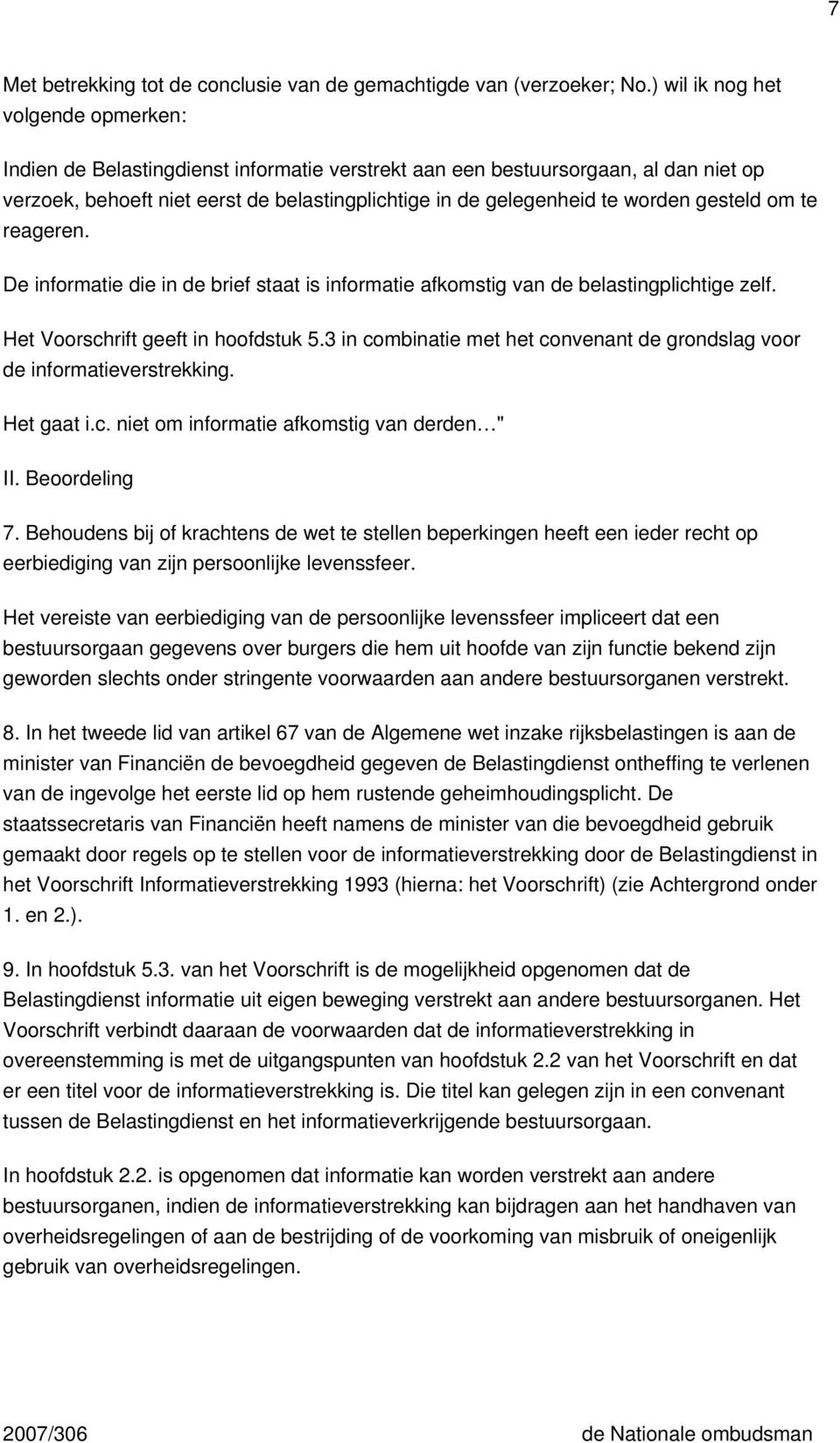 gesteld om te reageren. De informatie die in de brief staat is informatie afkomstig van de belastingplichtige zelf. Het Voorschrift geeft in hoofdstuk 5.