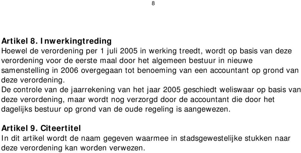 nieuwe samenstelling in 2006 overgegaan tot benoeming van een accountant op grond van deze verordening.