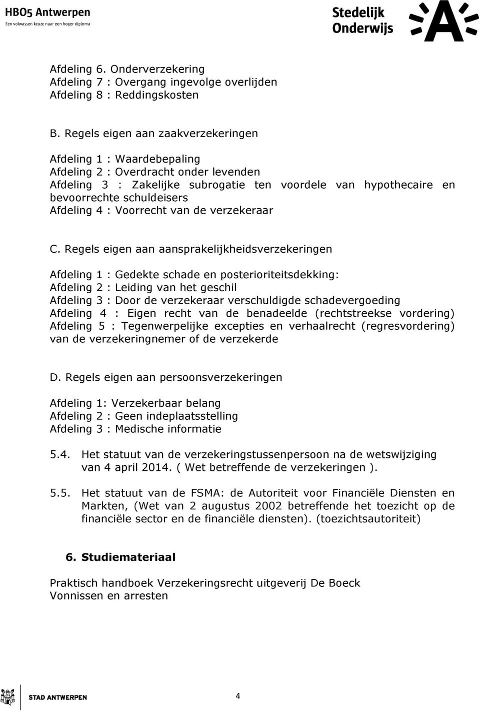 Afdeling 4 : Voorrecht van de verzekeraar C.