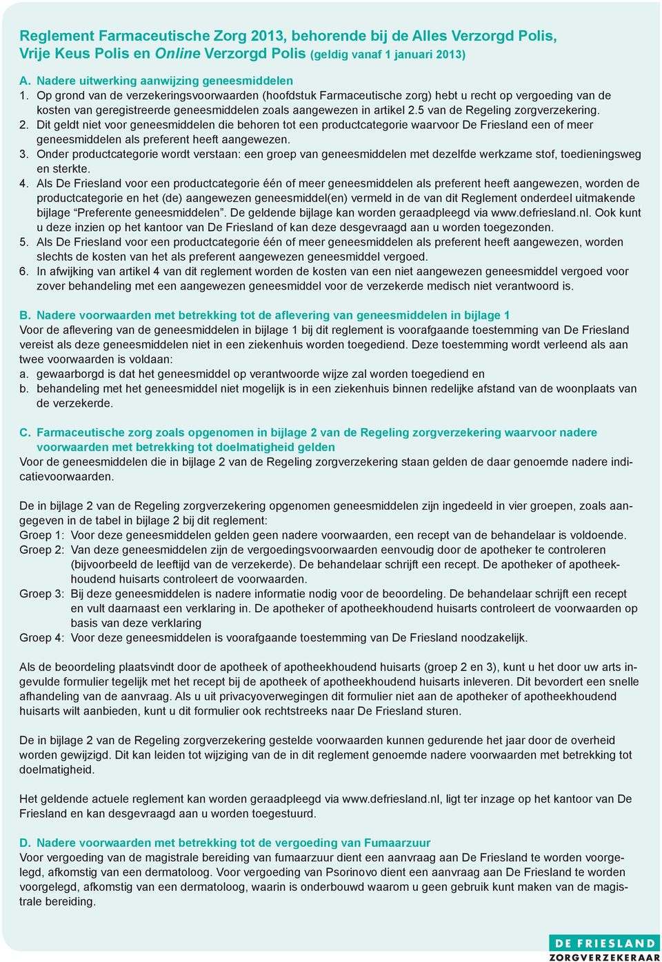 5 van de Regeling zorgverzekering.. Dit geldt niet voor geneesmiddelen die behoren tot een productcategorie waarvoor De Friesland een of meer geneesmiddelen als preferent heeft aangewezen.