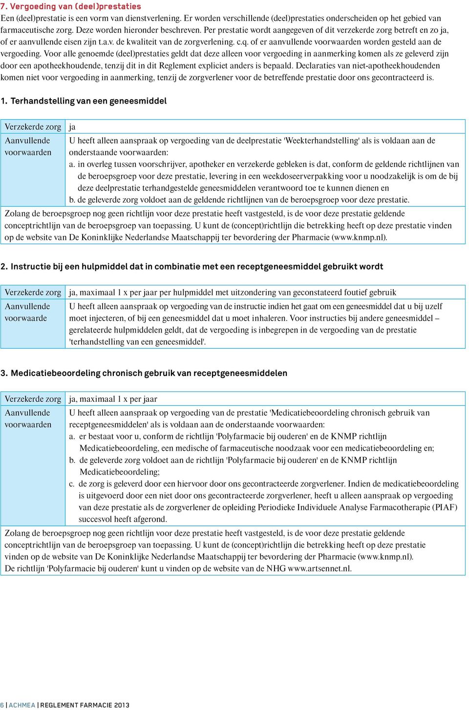 of er aanvullende voorwaarden worden gesteld aan de vergoeding.