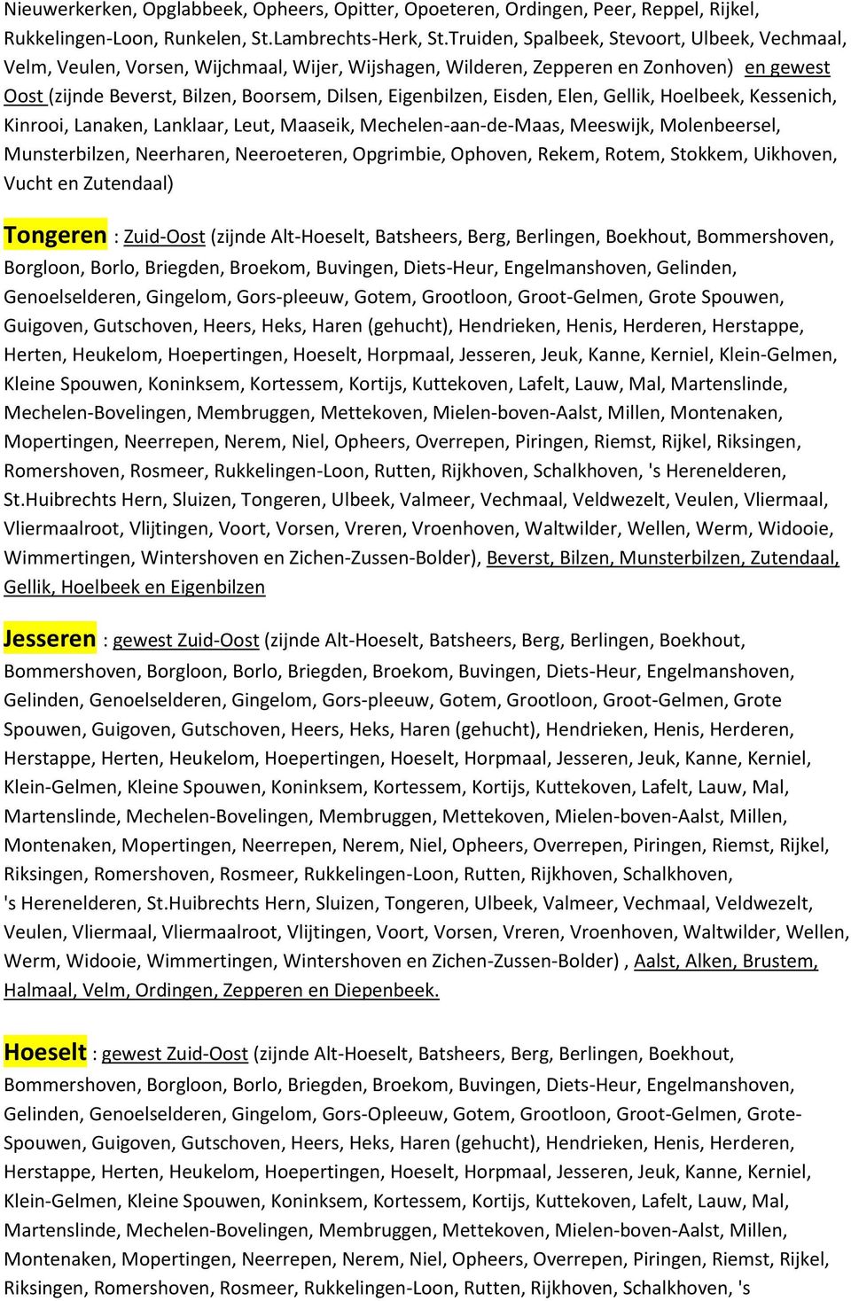 Eisden, Elen, Gellik, Hoelbeek, Kessenich, Kinrooi, Lanaken, Lanklaar, Leut, Maaseik, Mechelen-aan-de-Maas, Meeswijk, Molenbeersel, Munsterbilzen, Neerharen, Neeroeteren, Opgrimbie, Ophoven, Rekem,