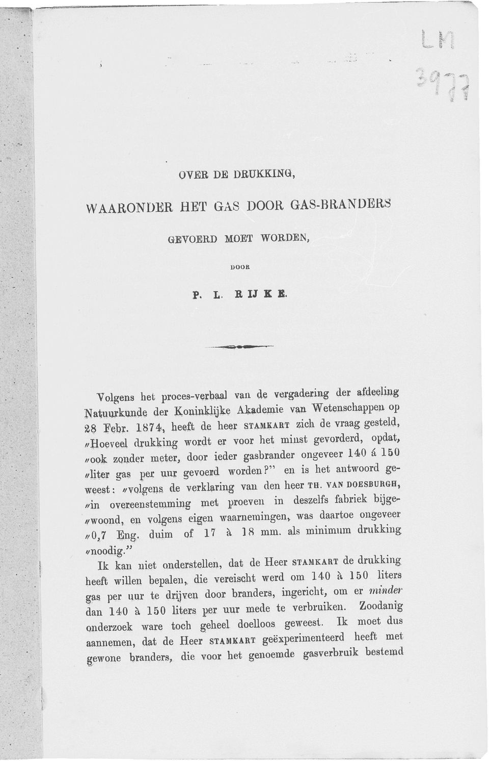 1874, heeft de heer STASIKART zich de vraag gesteld, //Hoeveel drukking wordt er voor het minst gevorderd, opdat, //ook zonder meter, door ieder gasbraader ongeveer 140 d 150 //liter gas per anr