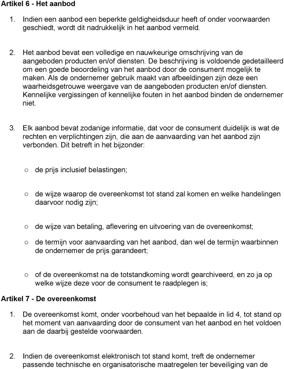 De beschrijving is voldoende gedetailleerd om een goede beoordeling van het aanbod door de consument mogelijk te maken.