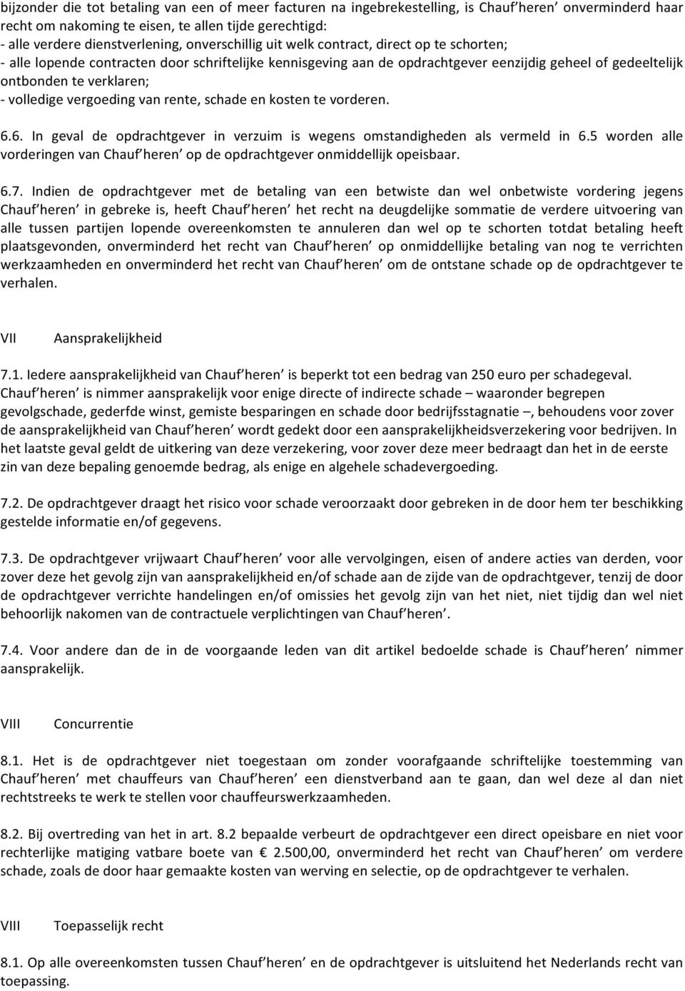 volledige vergoeding van rente, schade en kosten te vorderen. 6.6. In geval de opdrachtgever in verzuim is wegens omstandigheden als vermeld in 6.