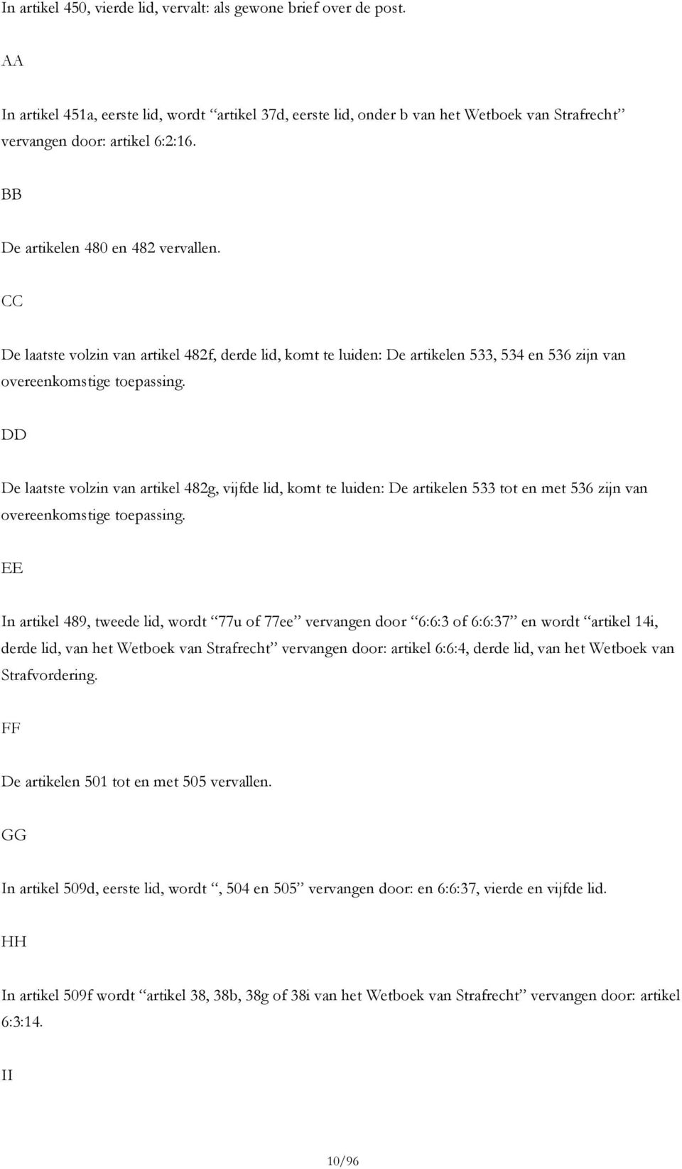 CC De laatste volzin van artikel 482f, derde lid, komt te luiden: De artikelen 533, 534 en 536 zijn van overeenkomstige toepassing.