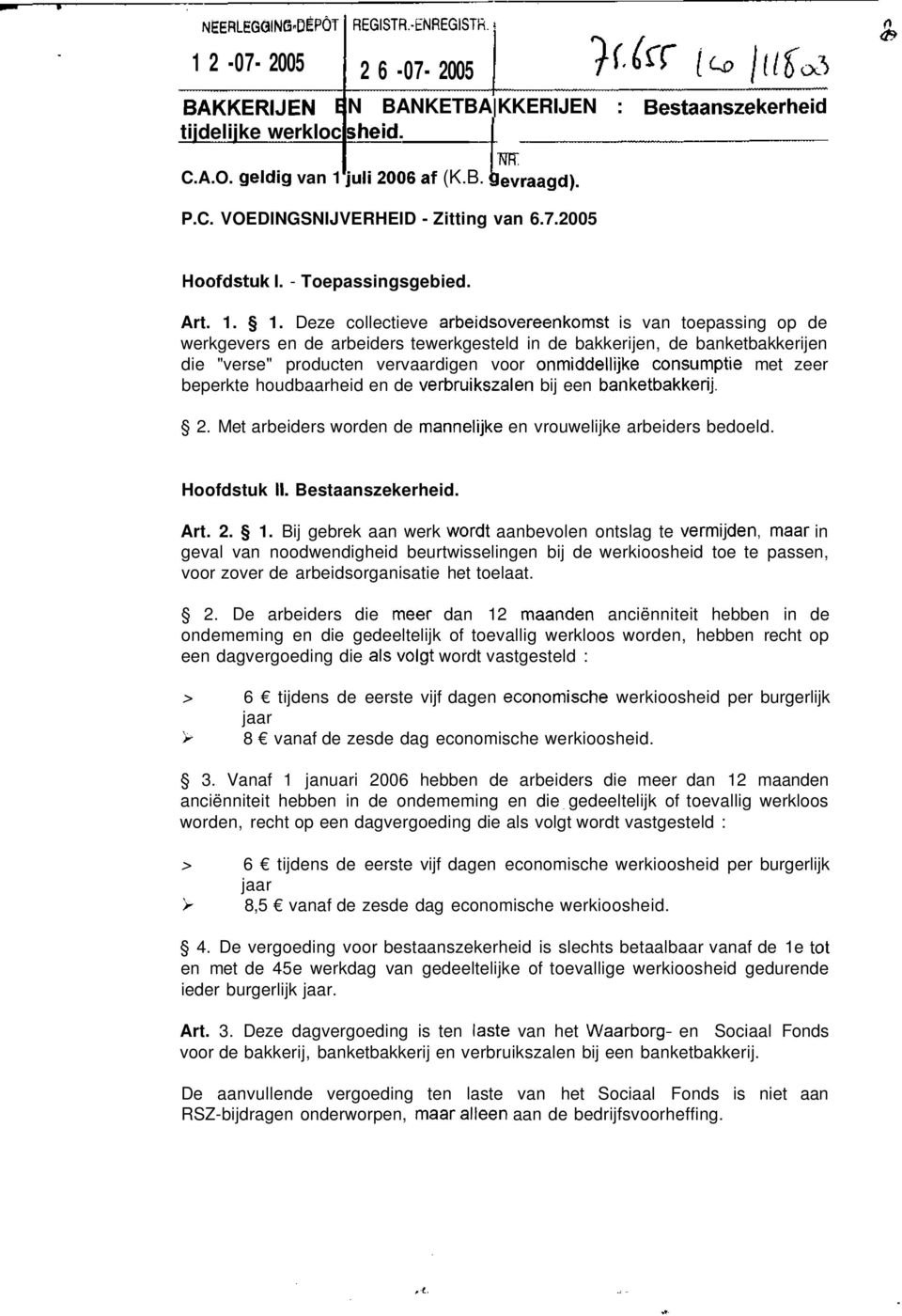 1. Deze collectieve arbeidsovereenkomst is van toepassing op de werkgevers en de arbeiders tewerkgesteld in de bakkerijen, de banketbakkerijen die "verse" producten vervaardigen voor onmiddellijke