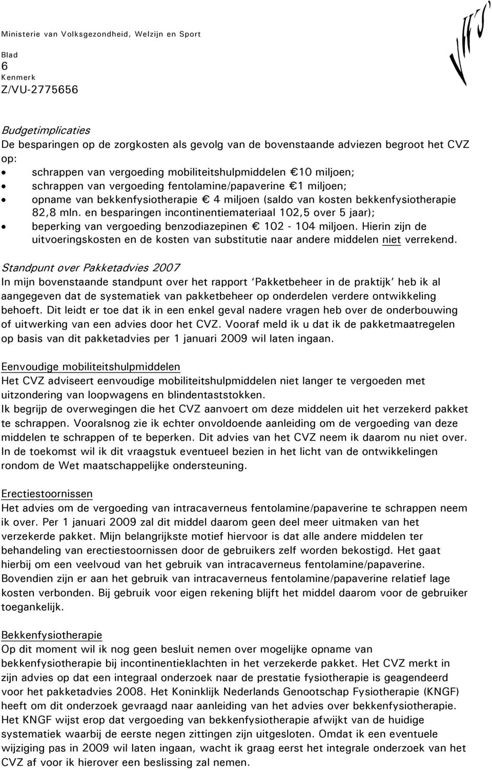 en besparingen incontinentiemateriaal 102,5 over 5 jaar); beperking van vergoeding benzodiazepinen 102-104 miljoen.