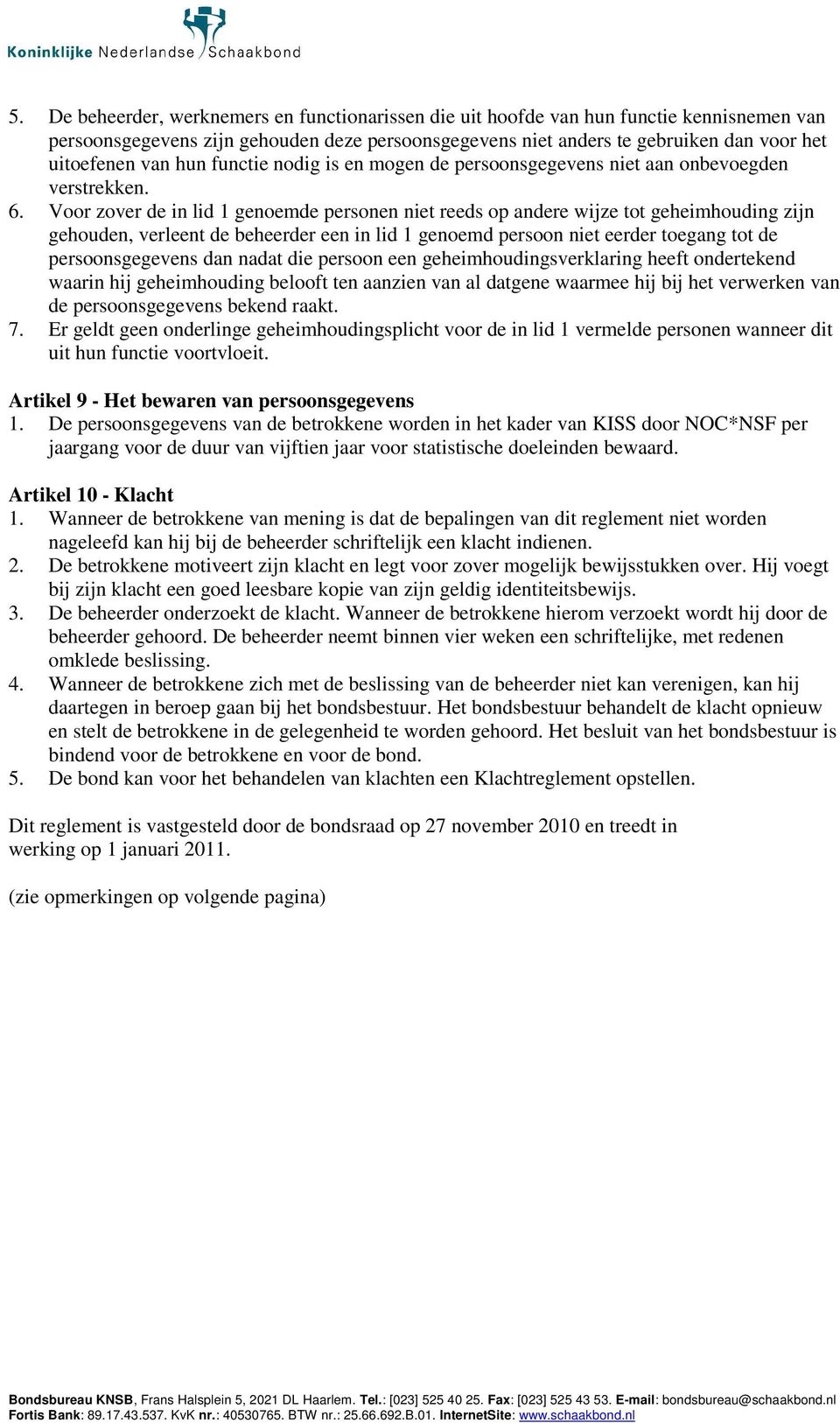 Voor zover de in lid 1 genoemde personen niet reeds op andere wijze tot geheimhouding zijn gehouden, verleent de beheerder een in lid 1 genoemd persoon niet eerder toegang tot de persoonsgegevens dan